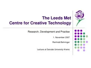 The Leeds Met Centre for Creative Technology
