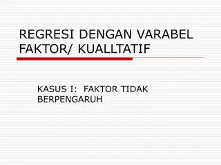 REGRESI DENGAN VARABEL FAKTOR/ KUALLTATIF