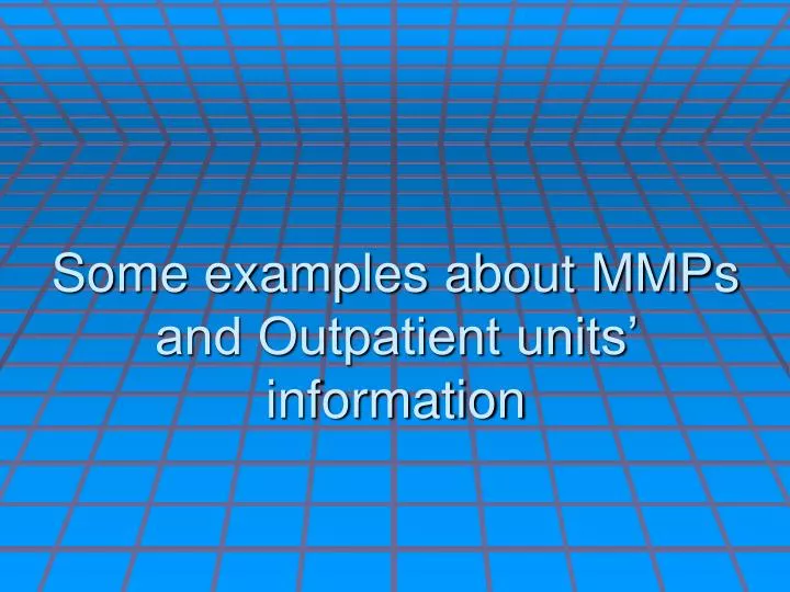 some examples about mmps and outpatient units information