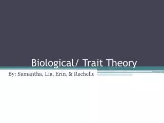 Biological/ Trait Theory