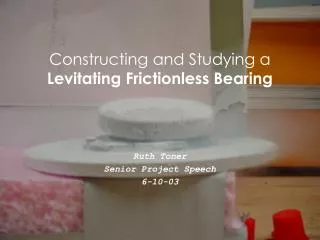 Constructing and Studying a Levitating Frictionless Bearing