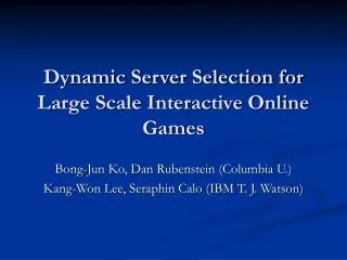 Dynamic Server Selection for Large Scale Interactive Online Games