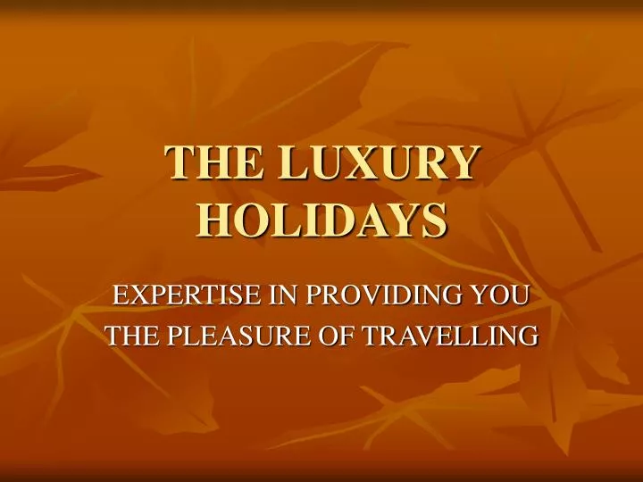 the luxury holidays