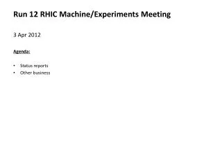 Run 12 RHIC Machine/Experiments Meeting 3 Apr 2012 Agenda : Status reports Other business