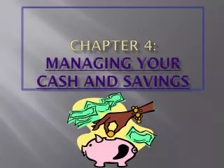 CHAPTER 4: MANAGING YOUR CASH AND SAVINGS