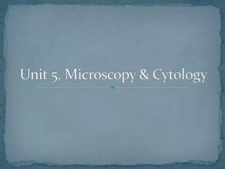 unit 5 microscopy cytology