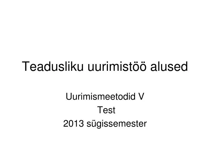 teadusliku uurimist alused