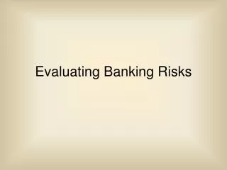 Evaluating Banking Risks
