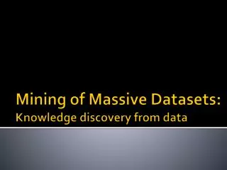 Mining of Massive Datasets: Knowledge discovery from data