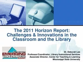 The 2011 Horizon Report: Challenges &amp; Innovations in the Classroom and the Library