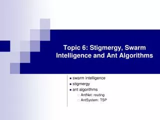 Topic 6: Stigmergy, Swarm Intelligence and Ant Algorithms