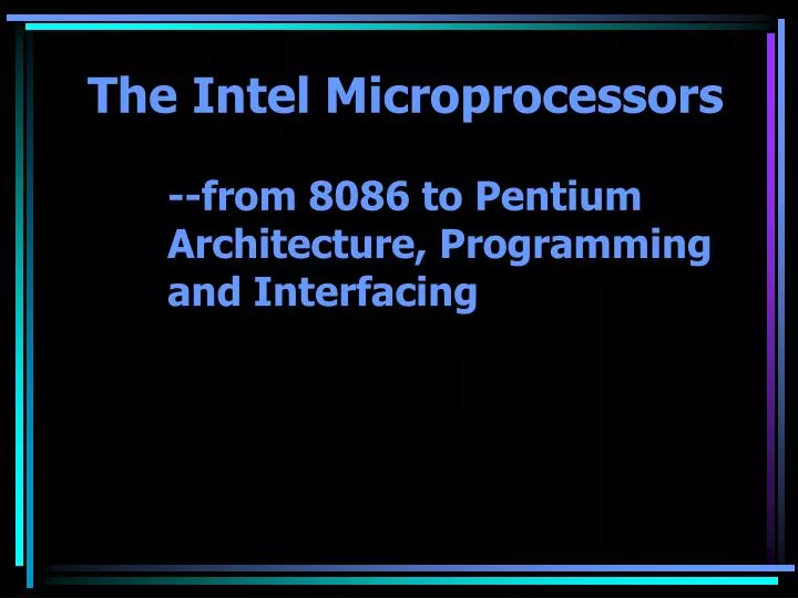 the intel microprocessors from 8086 to pentium architecture programming and interfacing