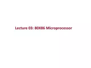 Lecture 03 : 80X86 Microprocessor