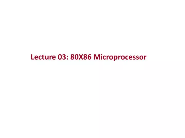 lecture 03 80x86 microprocessor