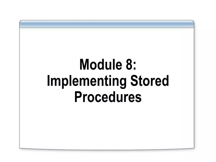 module 8 implementing stored procedures