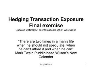 Hedging Transaction Exposure Final exercise Updated 20121022: an interest calcluation was wrong