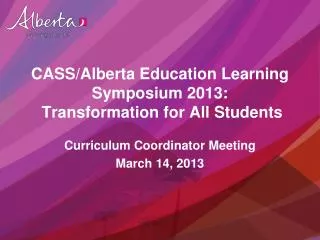 CASS/Alberta Education Learning Symposium 2013: Transformation for All Students