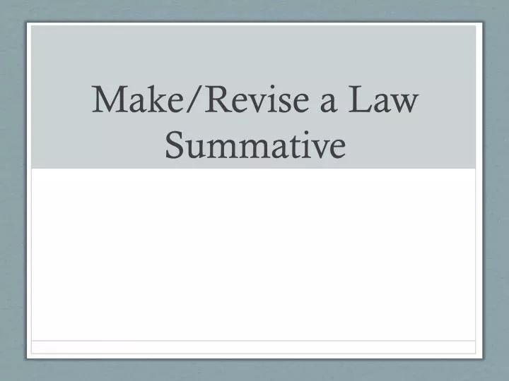 make revise a law summative