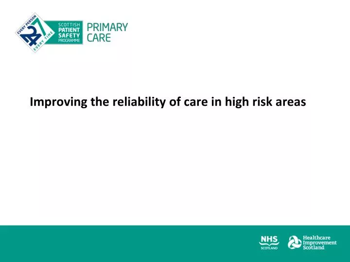 improving the reliability of care in high risk areas