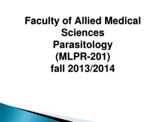 Faculty of Allied Medical Sciences Parasitology (MLPR-201) fall 2013/2014