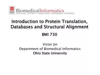 Introduction to Protein Translation, Databases and Structural Alignment BMI 730