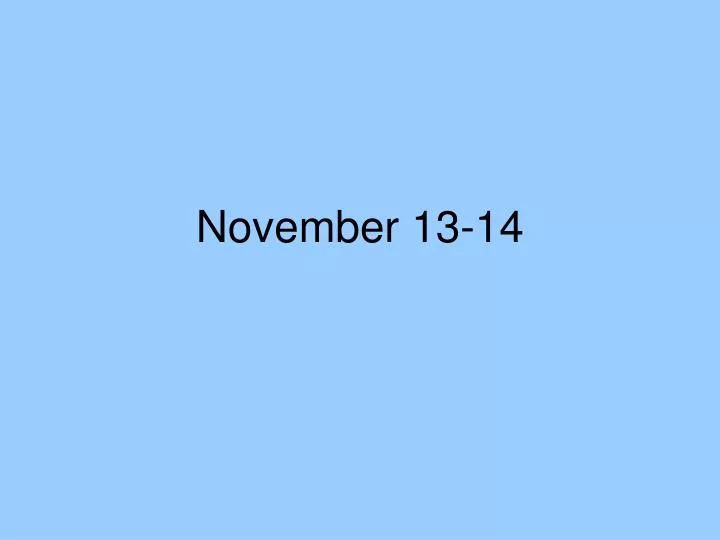 november 13 14