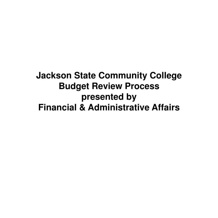 jackson state community college budget review process presented by financial administrative affairs
