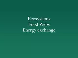 Ecosystems Food Webs Energy exchange