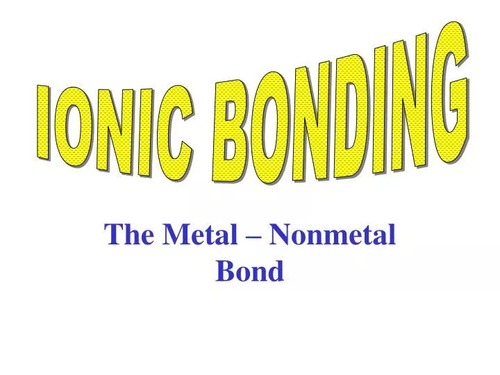 the metal nonmetal bond