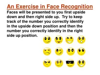An Exercise in Face Recognition Faces will be presented to you first upside