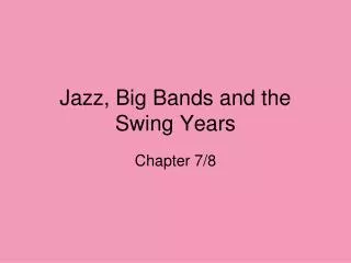 Jazz, Big Bands and the Swing Years
