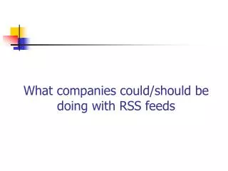 What companies could/should be doing with RSS feeds