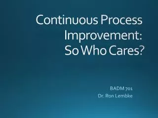 Continuous Process Improvement: So Who Cares?