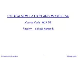 SYSTEM SIMULATION AND MODELLING Course Code: MCA 52 Faculty : Sailaja Kumar k