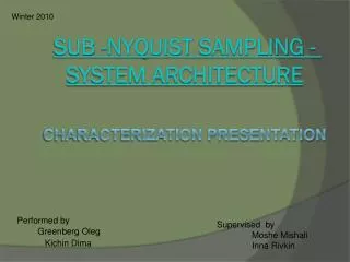 Sub - Nyquist Sampling - System Architecture Characterization presentation