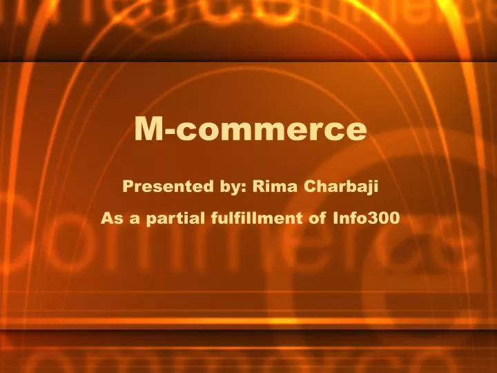 m commerce presented by rima charbaji as a partial fulfillment of info300