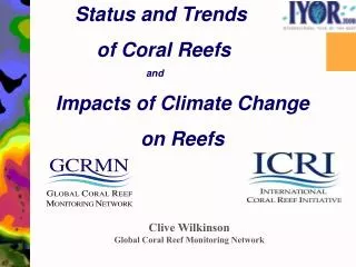 Status and Trends 	 of Coral Reefs 			and Impacts of Climate Change on Reefs