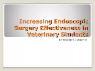 Increasing Endoscopic Surgery Effectiveness in Veterinary Students