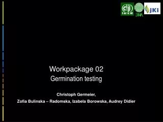 Workpackage 02 Germination testing Christoph Germeier ,