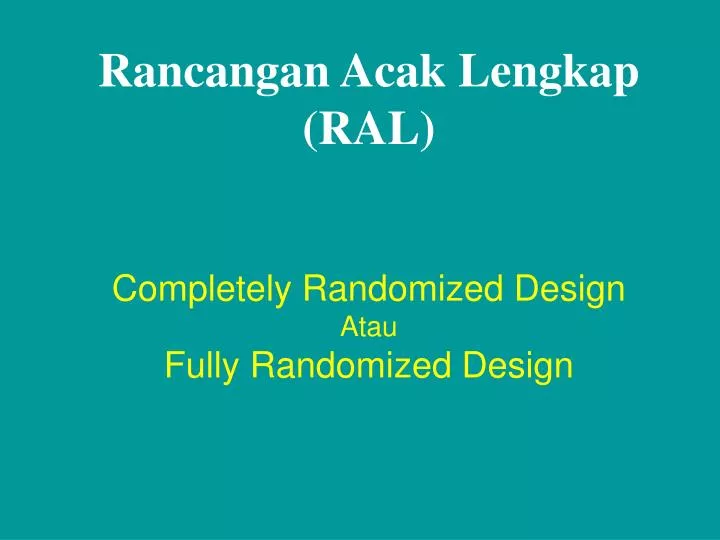 rancangan acak lengkap ral completely randomized design atau fully randomized design