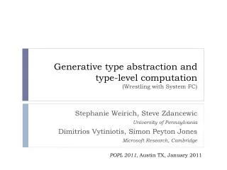 Generative type abstraction and type-level computation ( Wrestling with System FC)