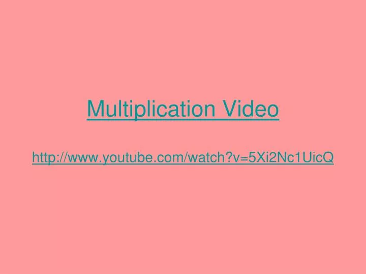 multiplication video http www youtube com watch v 5xi2nc1uicq