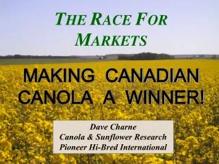 T HE R ACE F OR M ARKETS MAKING CANADIAN CANOLA A WINNER!