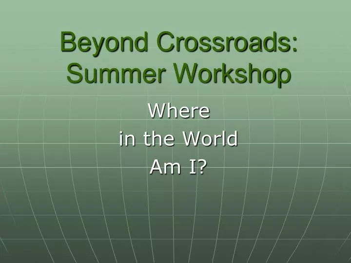 beyond crossroads summer workshop
