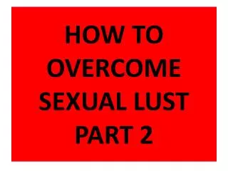 HOW TO OVERCOME SEXUAL LUST PART 2
