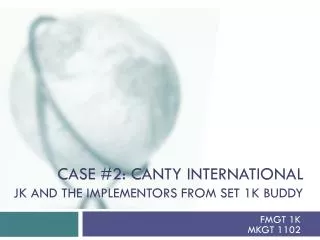 Case #2: canty international jk and the implementors from set 1k buddy