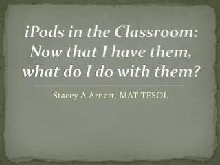 iPods in the Classroom: Now that I have them, what do I do with them?