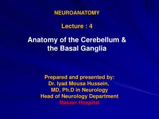 NEUROANATOMY Lecture : 4 Anatomy of the Cerebellum &amp; the Basal Ganglia