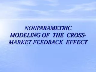 NONPARAMETRIC MODELING OF THE CROSS-MARKET FEEDBACK EFFECT