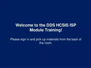 Welcome to the DDS HCSIS ISP Module Training!
